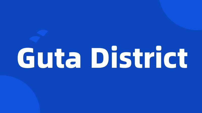 Guta District