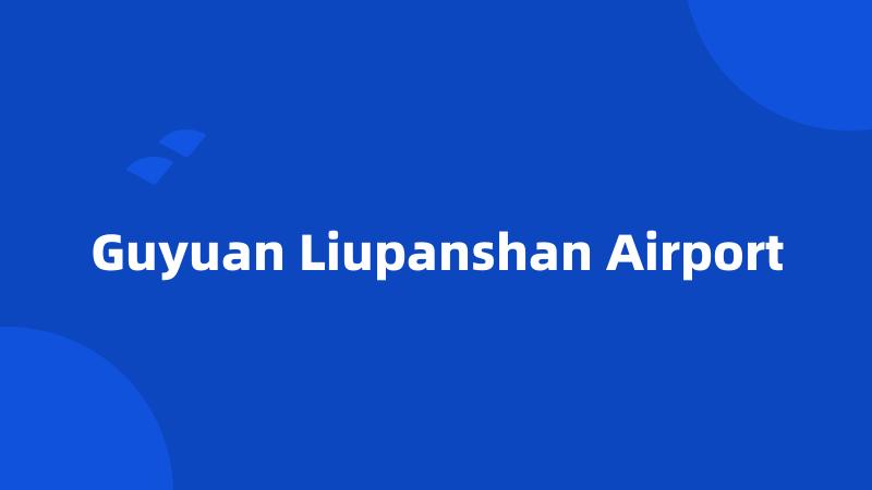 Guyuan Liupanshan Airport