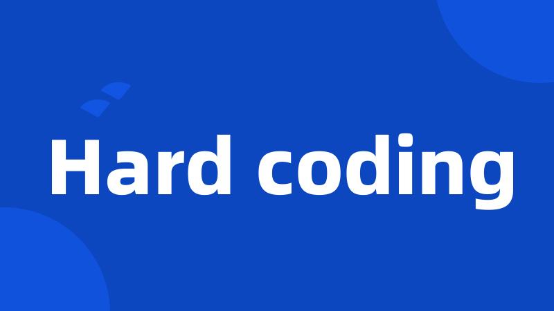 Hard coding