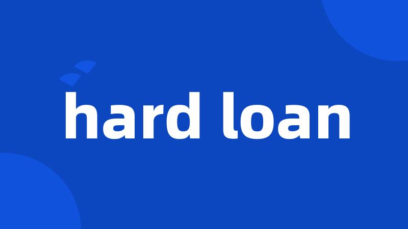 hard loan