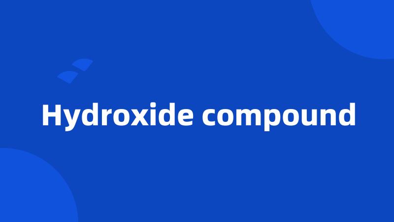 Hydroxide compound