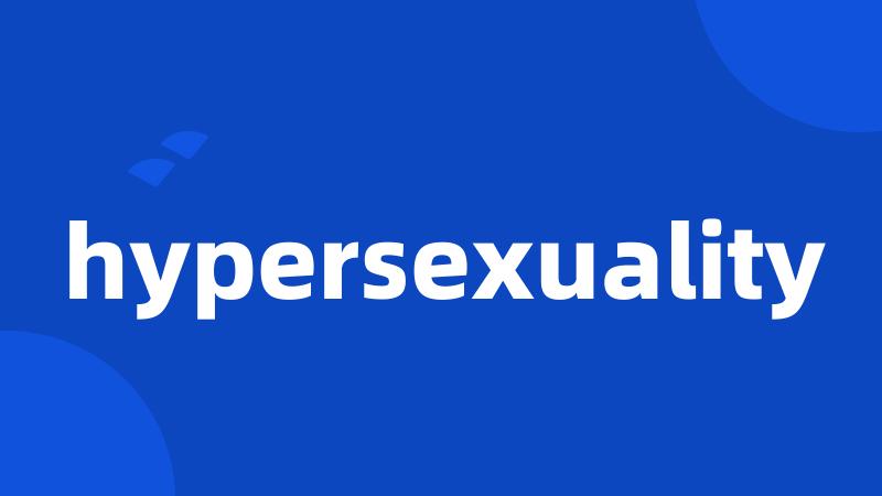 hypersexuality