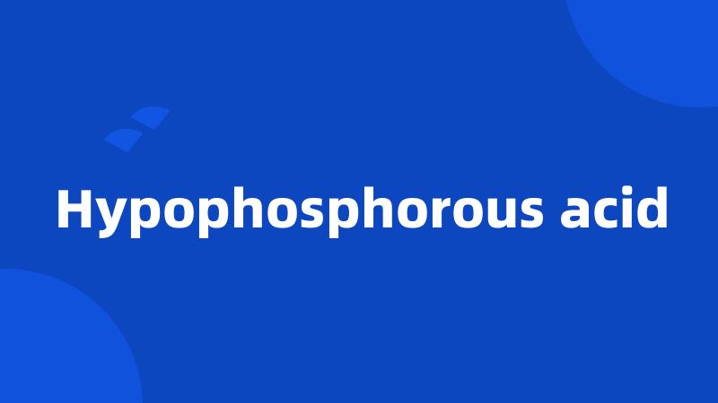 Hypophosphorous acid