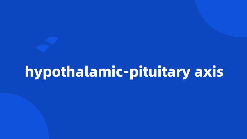 hypothalamic-pituitary axis