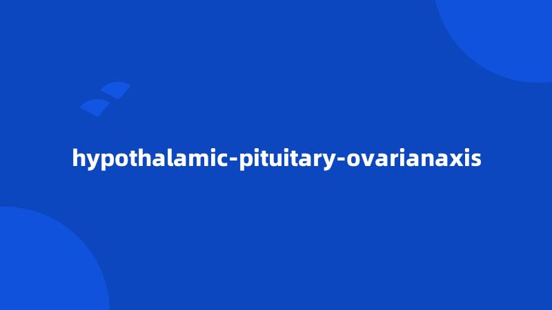 hypothalamic-pituitary-ovarianaxis