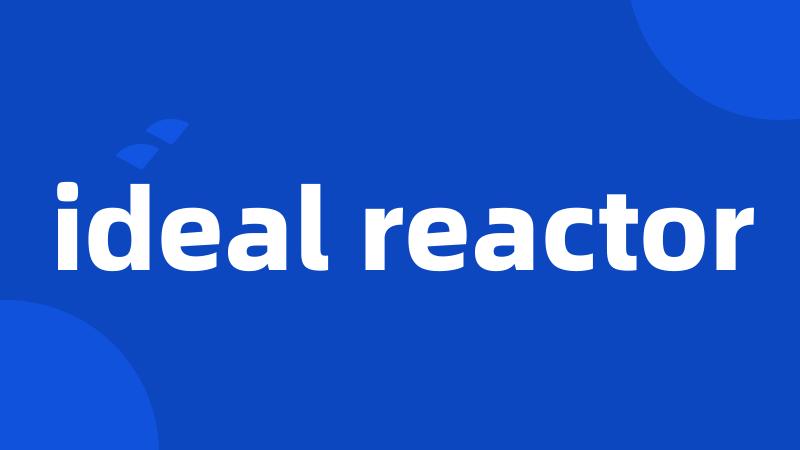 ideal reactor