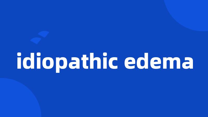 idiopathic edema