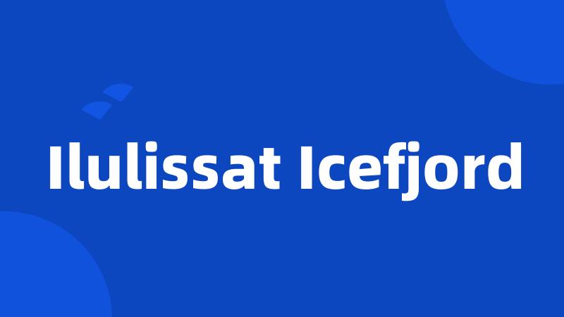 Ilulissat Icefjord