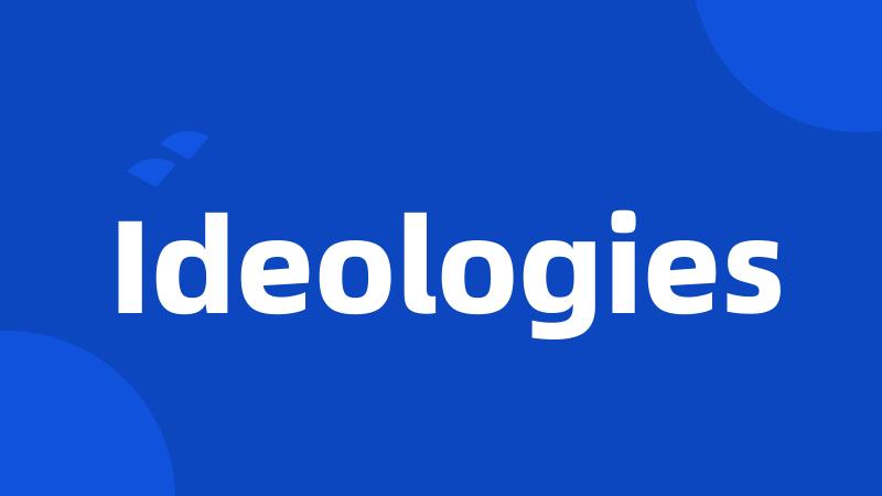 Ideologies