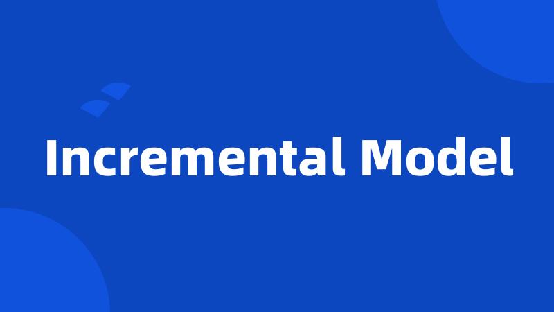 Incremental Model