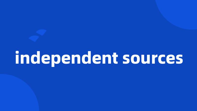 independent sources