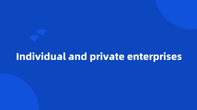 Individual and private enterprises