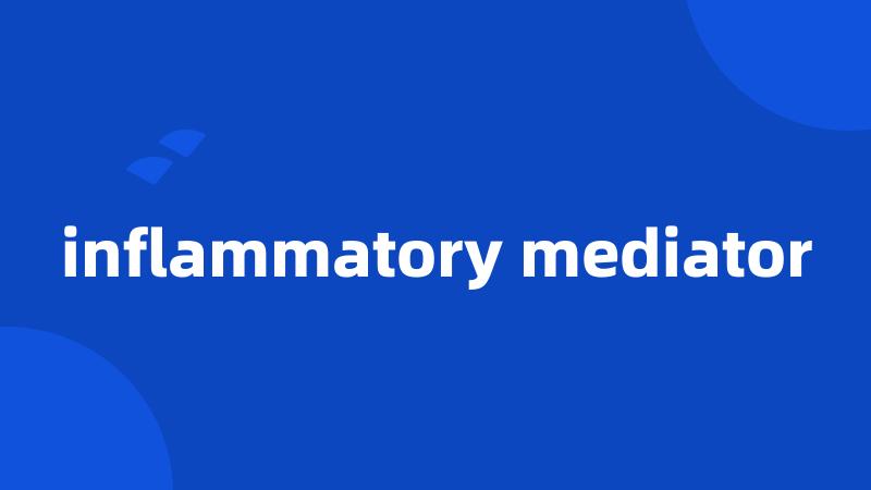 inflammatory mediator