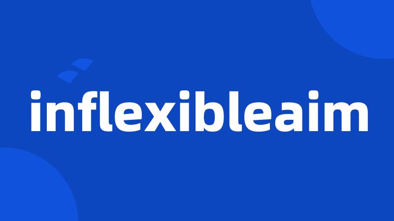 inflexibleaim