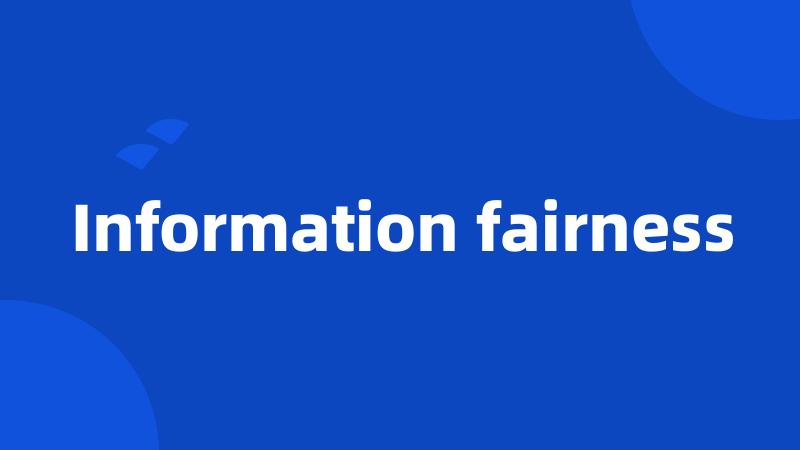 Information fairness