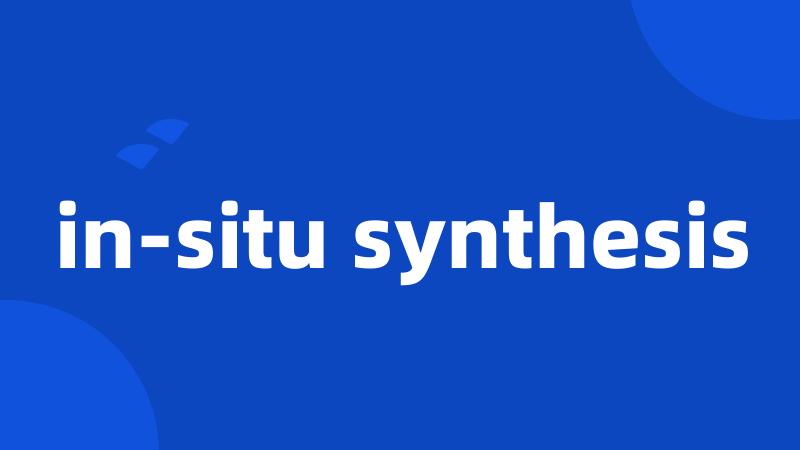 in-situ synthesis