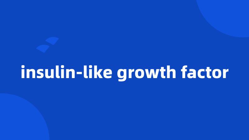 insulin-like growth factor