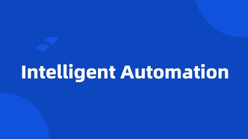 Intelligent Automation