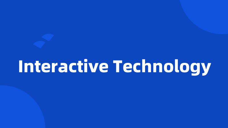 Interactive Technology