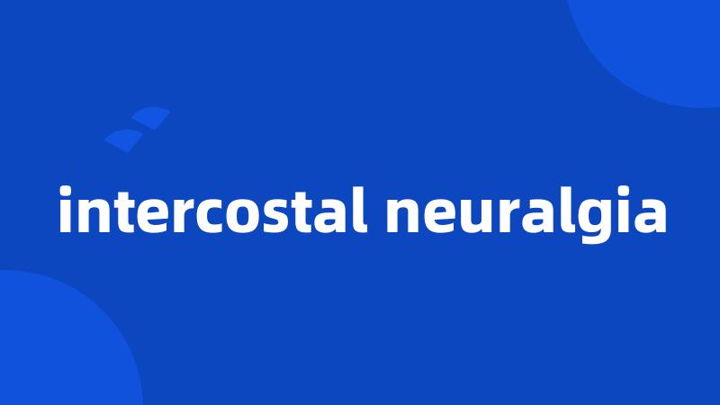 intercostal neuralgia