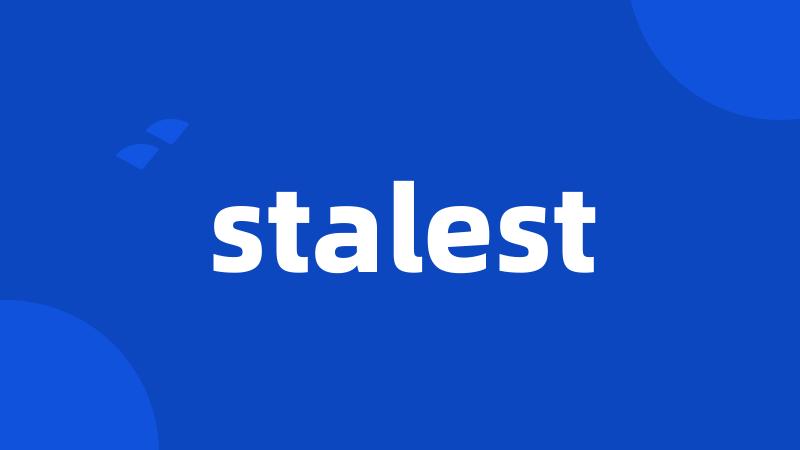 stalest