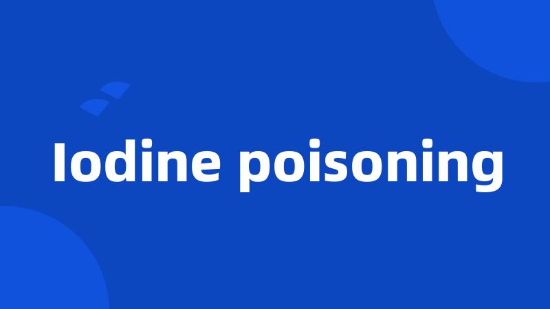 Iodine poisoning