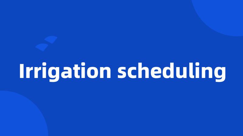 Irrigation scheduling