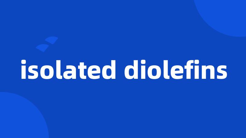 isolated diolefins