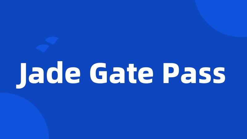 Jade Gate Pass