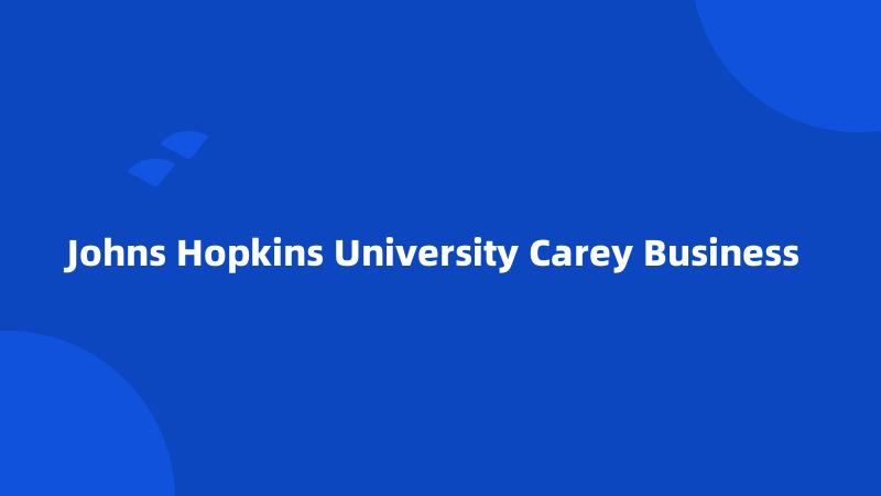 Johns Hopkins University Carey Business 