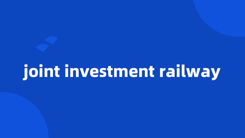 joint investment railway