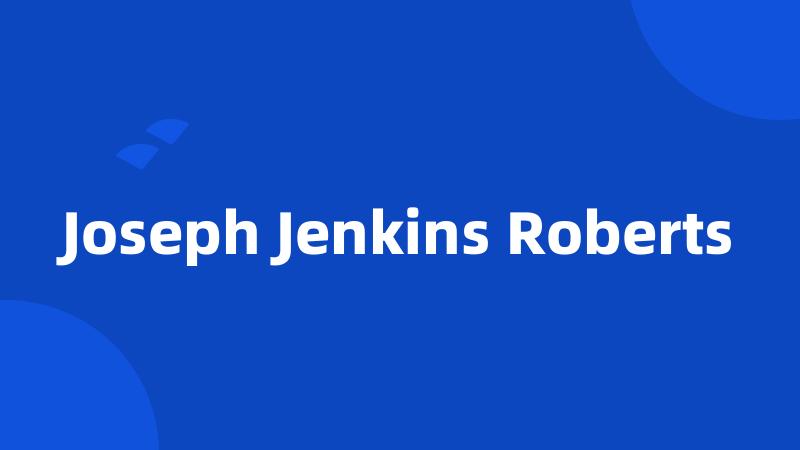 Joseph Jenkins Roberts