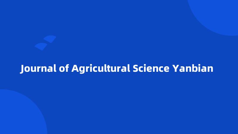 Journal of Agricultural Science Yanbian 