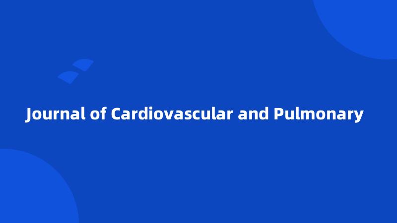 Journal of Cardiovascular and Pulmonary 