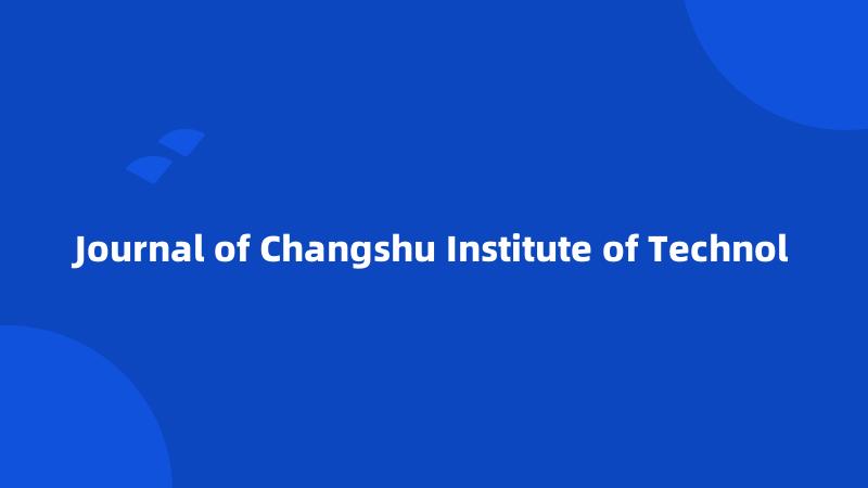 Journal of Changshu Institute of Technol