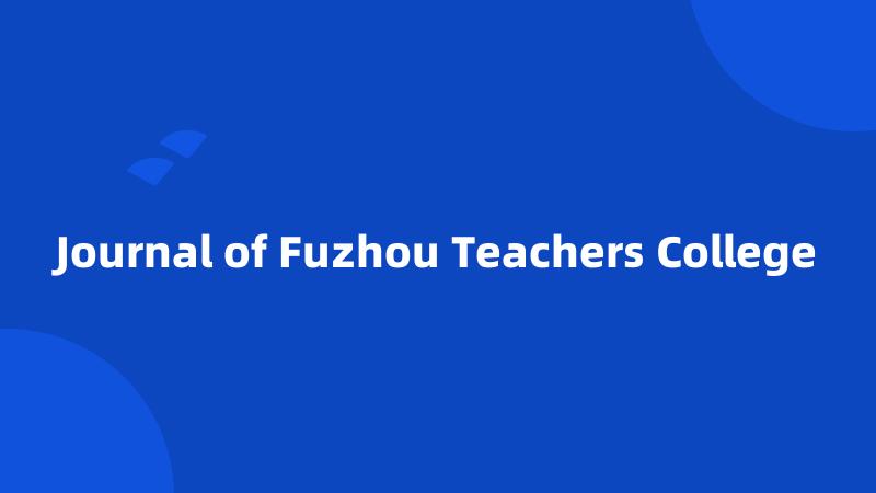 Journal of Fuzhou Teachers College