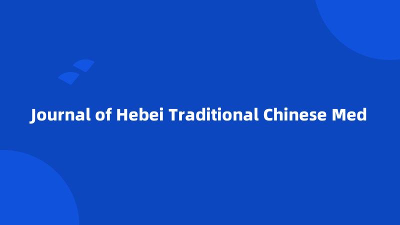 Journal of Hebei Traditional Chinese Med