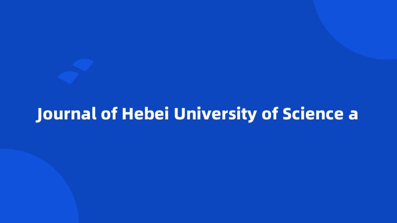 Journal of Hebei University of Science a