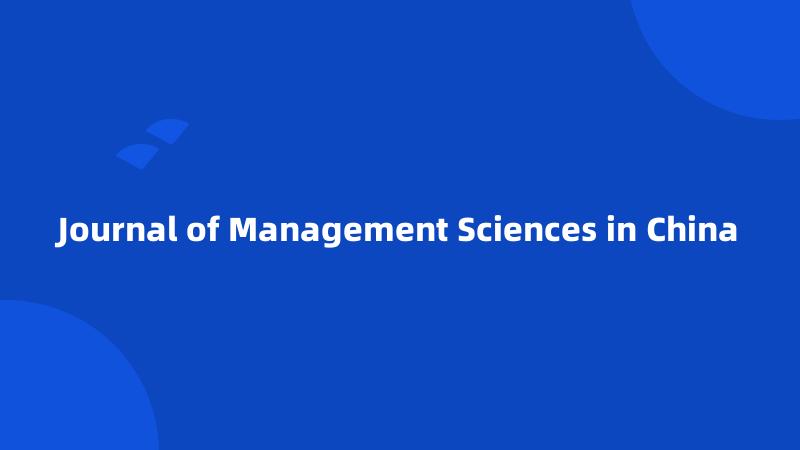 Journal of Management Sciences in China