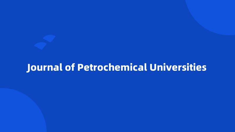 Journal of Petrochemical Universities