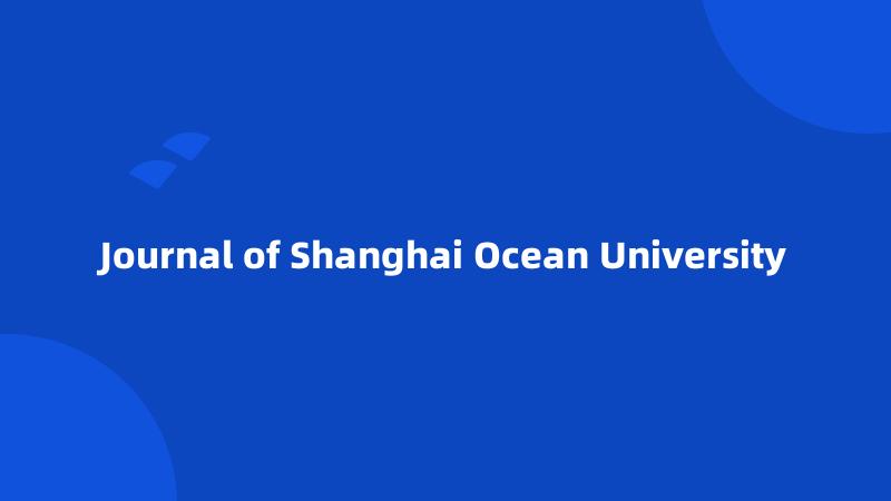 Journal of Shanghai Ocean University