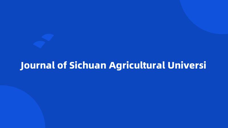 Journal of Sichuan Agricultural Universi