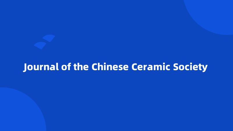 Journal of the Chinese Ceramic Society