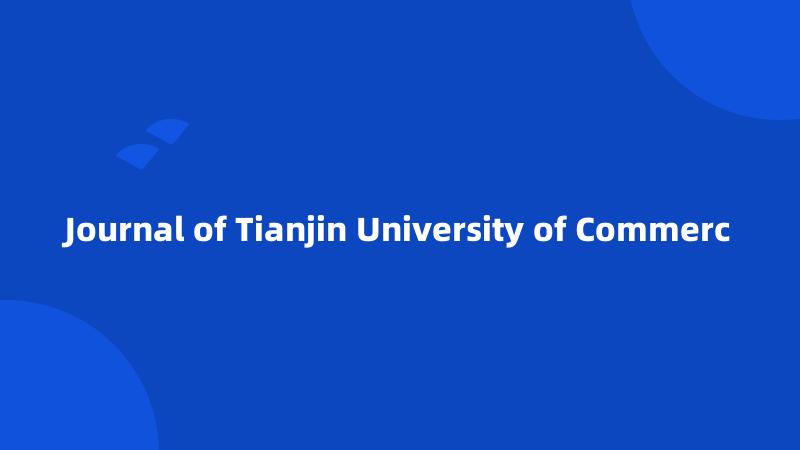 Journal of Tianjin University of Commerc