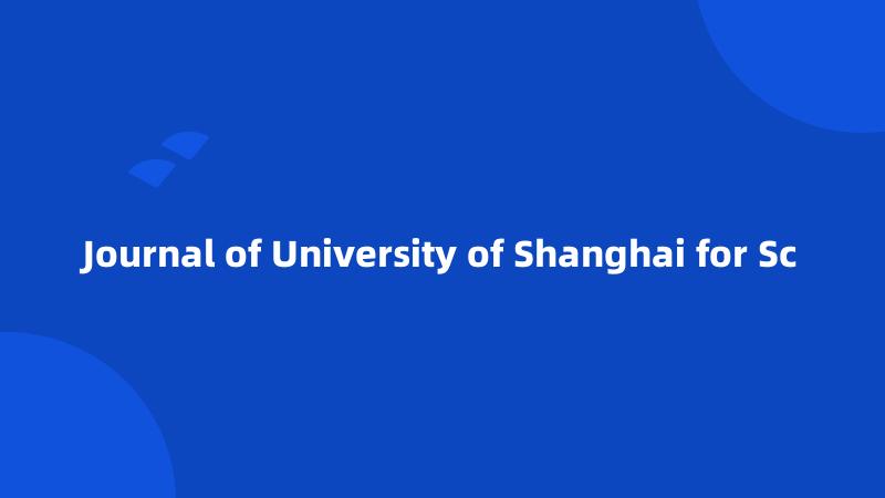 Journal of University of Shanghai for Sc