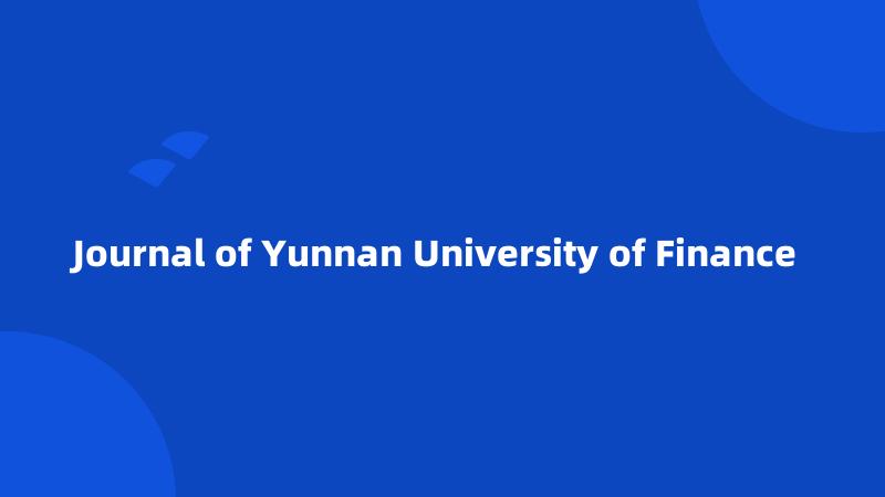 Journal of Yunnan University of Finance 