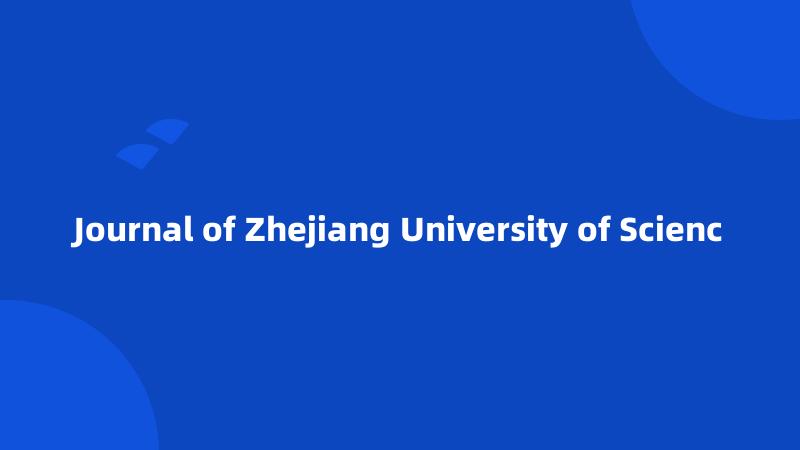 Journal of Zhejiang University of Scienc