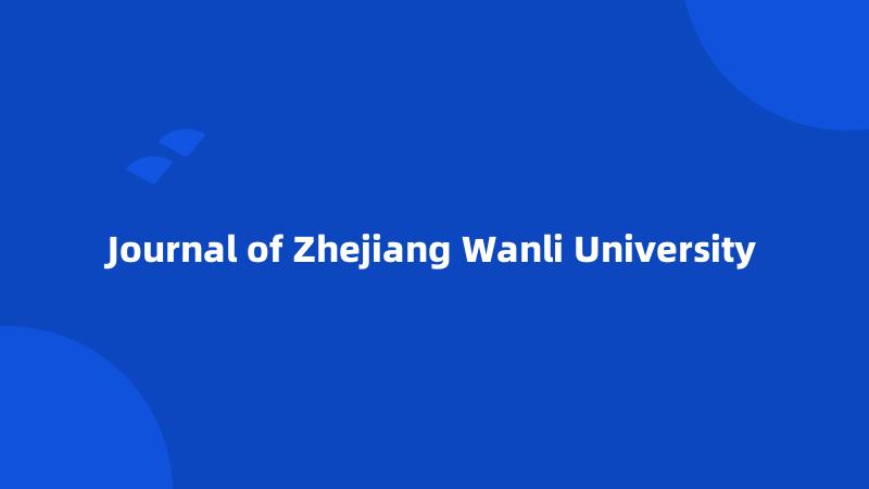 Journal of Zhejiang Wanli University