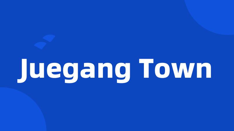 Juegang Town