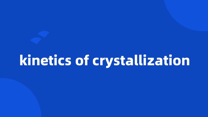 kinetics of crystallization